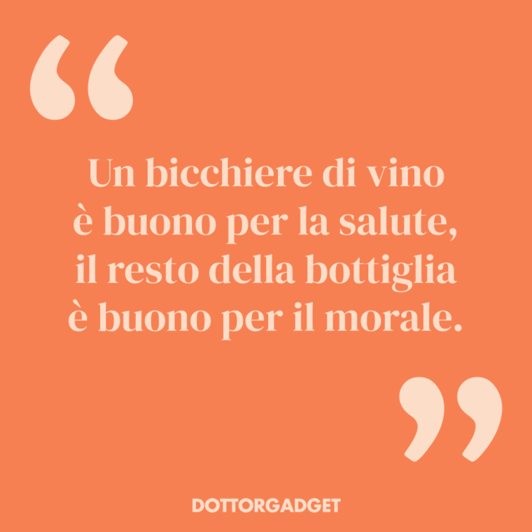 Un bicchiere di vino è buono per la salute, il resto della bottiglia è buono per il morale. (Frasi divertenti vino)