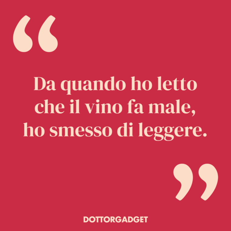 Da quando ho letto che il vino fa male, ho smesso di leggere. (Frasi divertenti vino)